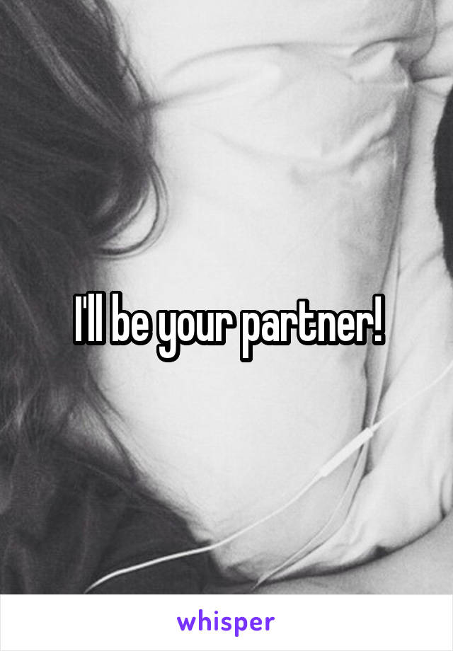 I'll be your partner!