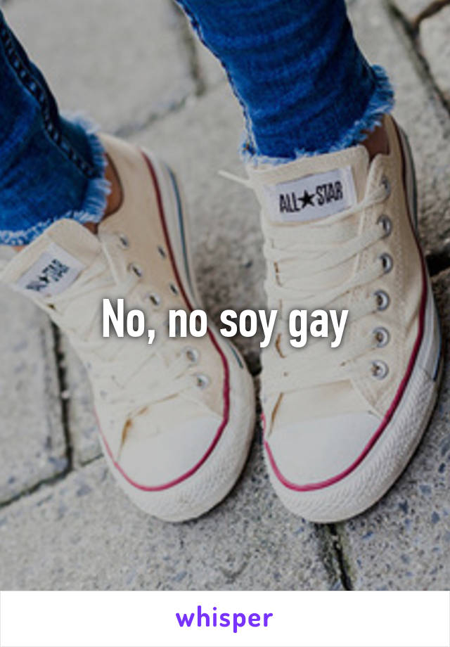 No, no soy gay