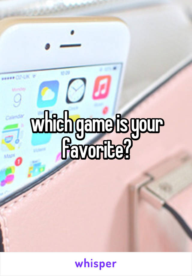 which game is your favorite?