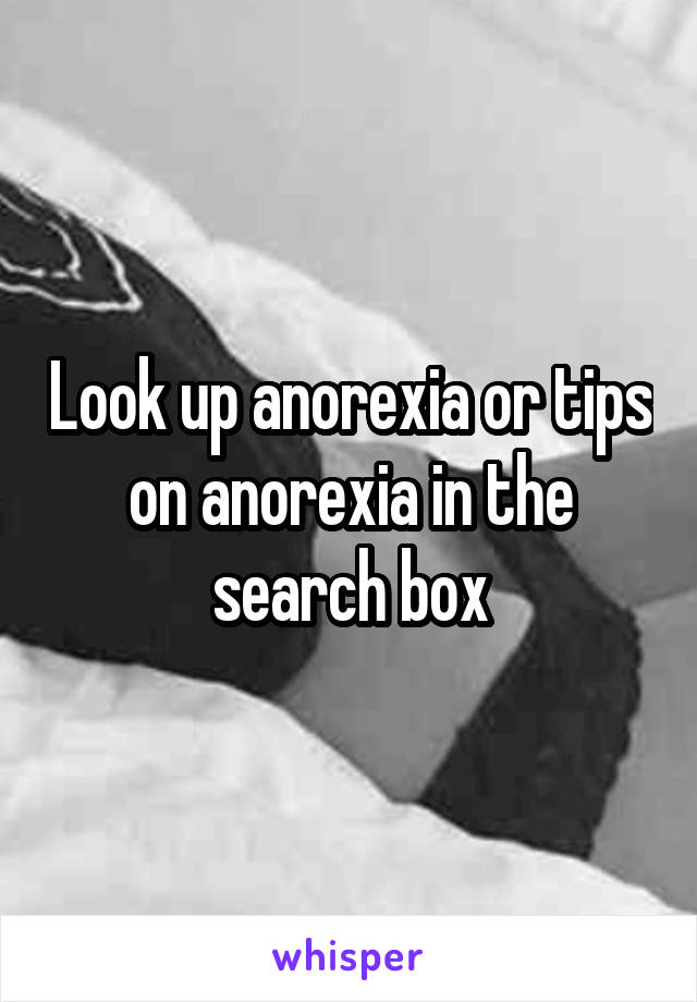 Look up anorexia or tips on anorexia in the search box