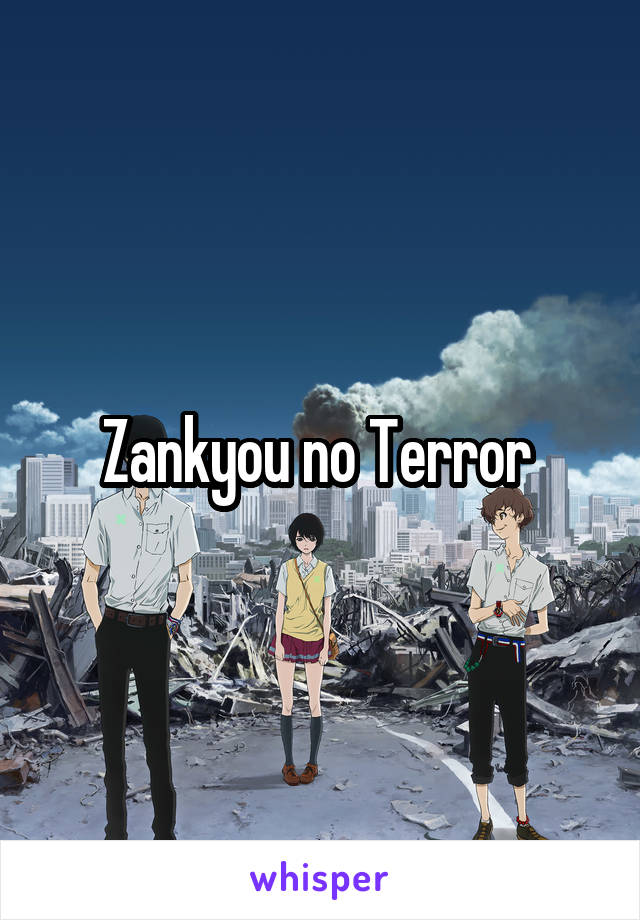 Zankyou no Terror 