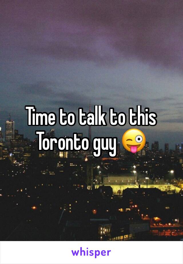 Time to talk to this Toronto guy 😜