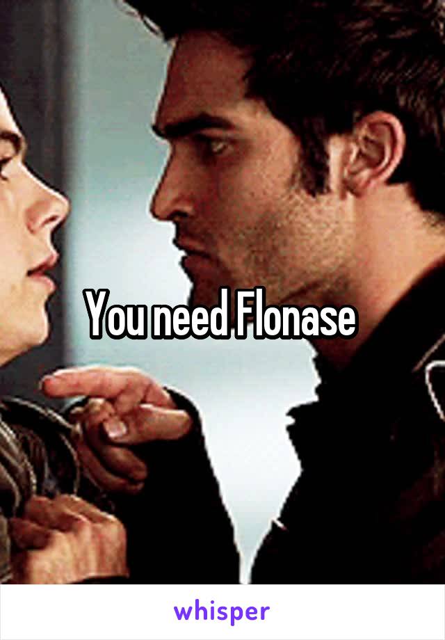 You need Flonase 