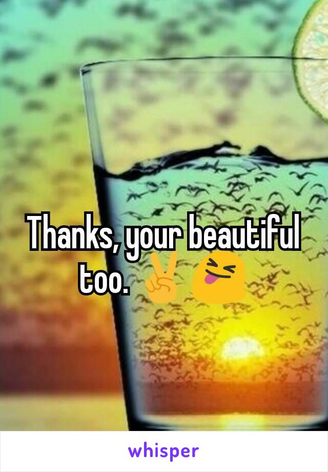 Thanks, your beautiful too. ✌😝