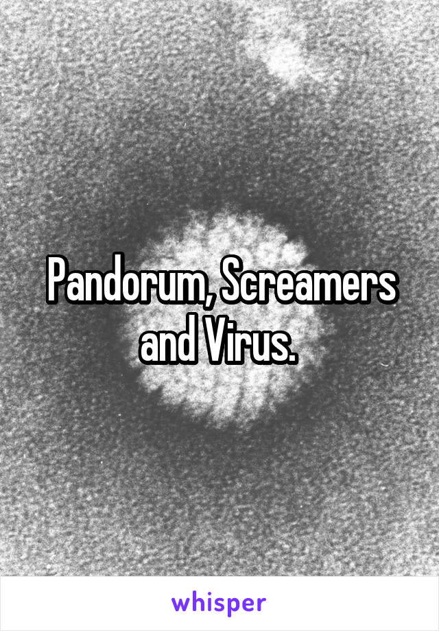 Pandorum, Screamers and Virus. 