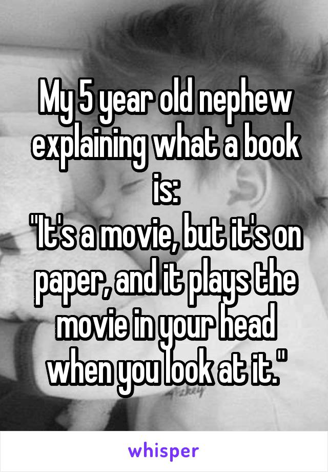 my-5-year-old-nephew-explaining-what-a-book-is-it-s-a-movie-but-it-s