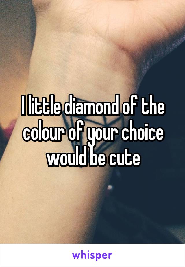 I little diamond of the colour of your choice would be cute