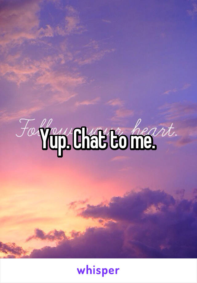 Yup. Chat to me. 