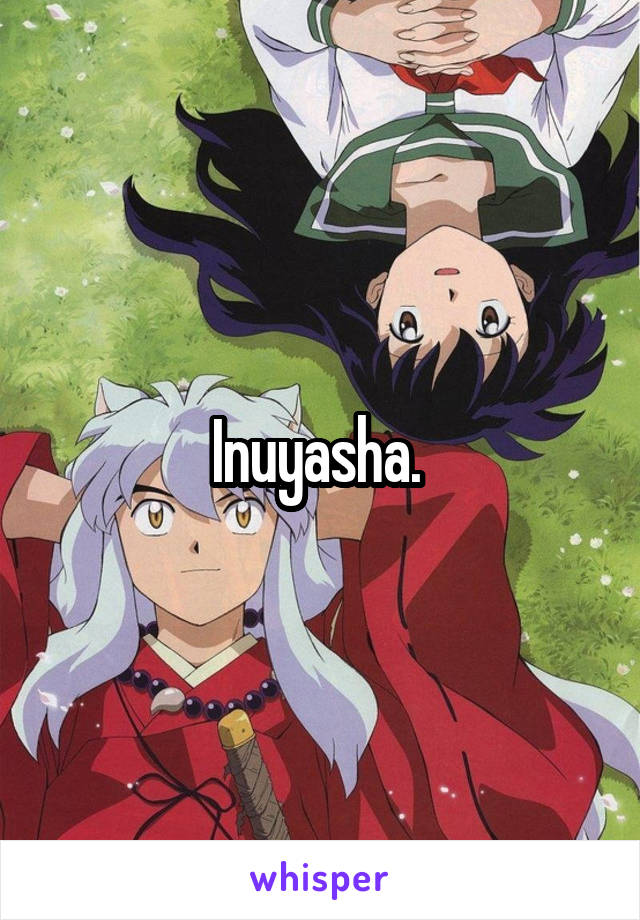 Inuyasha. 