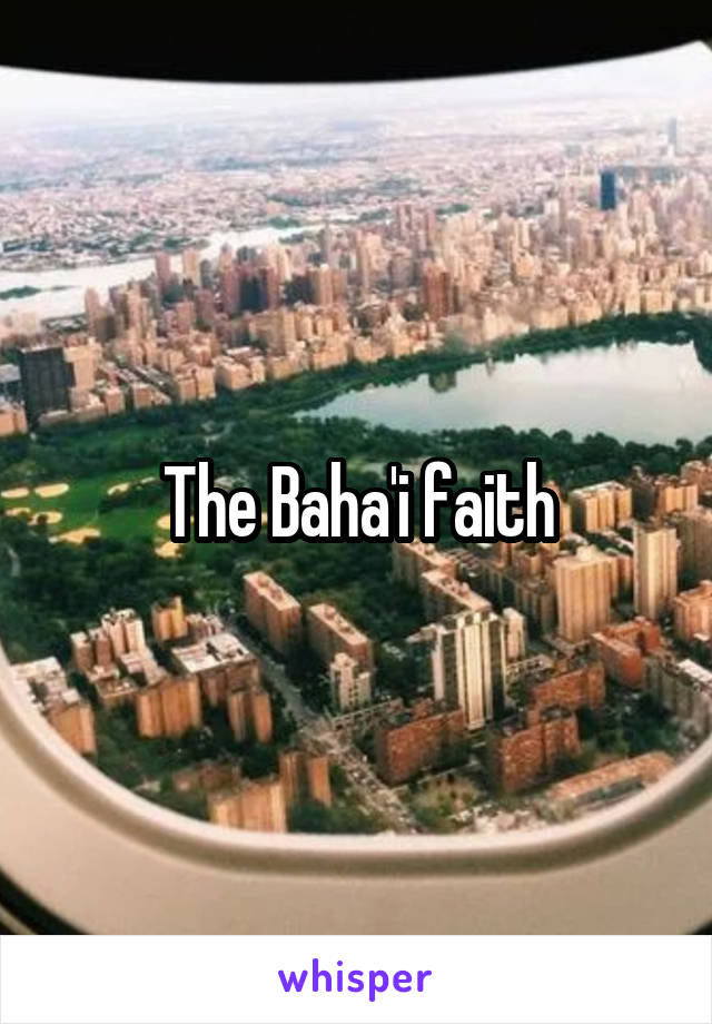 The Baha'i faith
