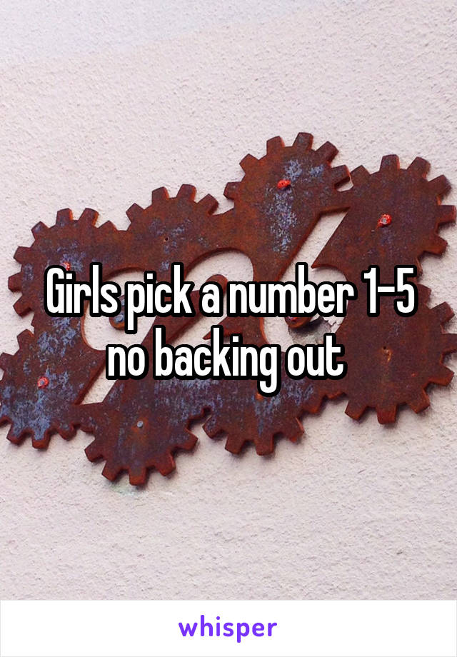 Girls pick a number 1-5 no backing out 