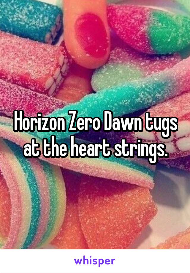 Horizon Zero Dawn tugs at the heart strings.