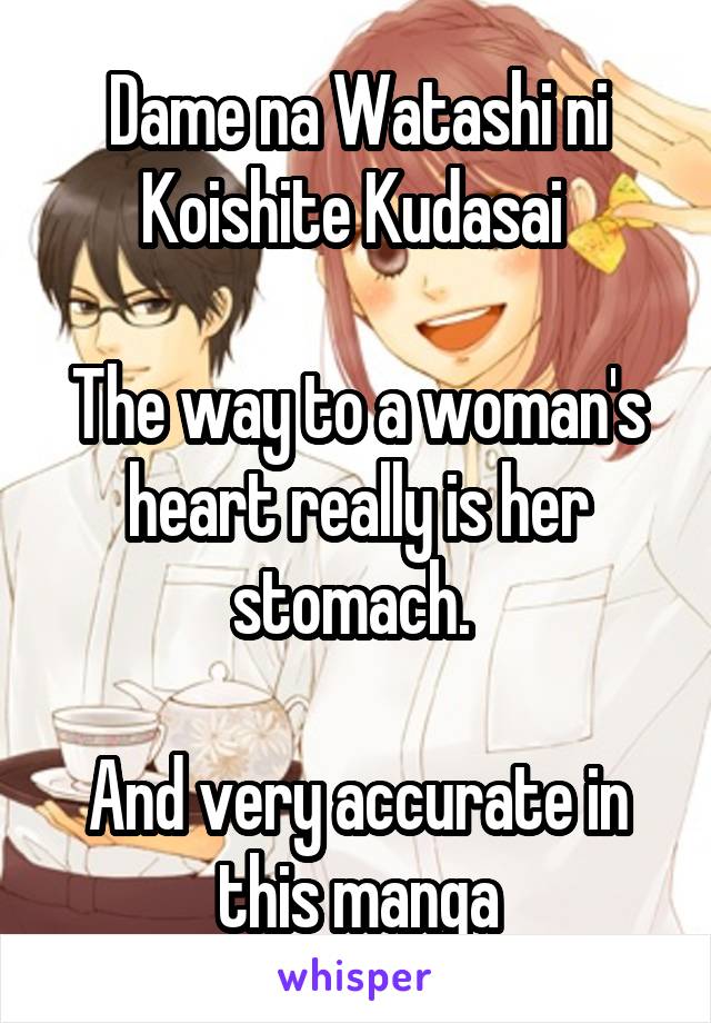 Dame na Watashi ni Koishite Kudasai 

The way to a woman's heart really is her stomach. 

And very accurate in this manga