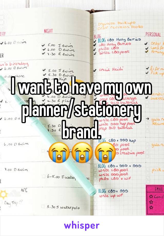 I want to have my own planner/stationery brand.
😭😭😭