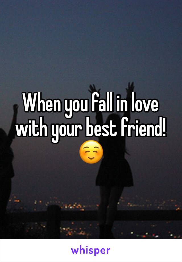 When you fall in love with your best friend! ☺