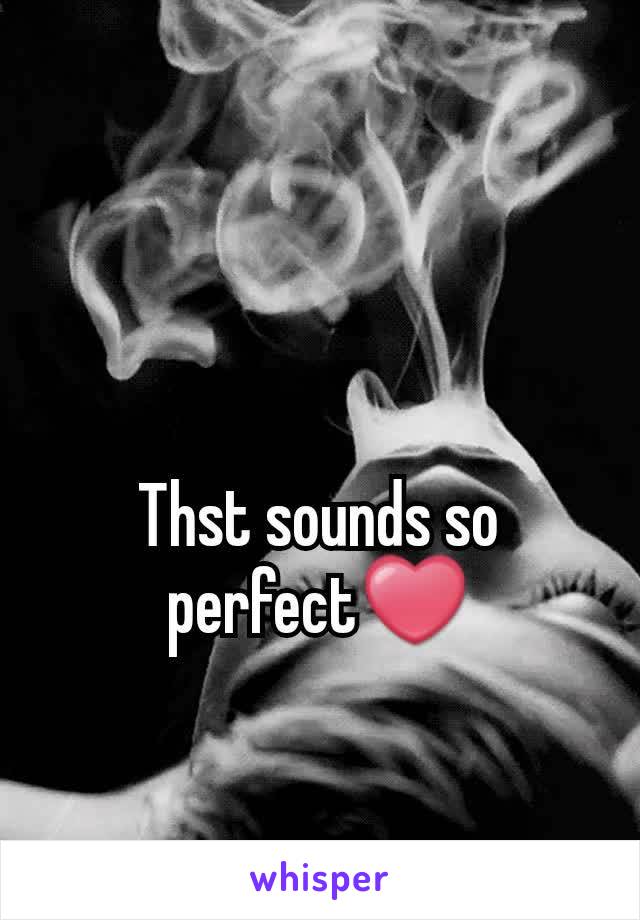 Thst sounds so perfect❤