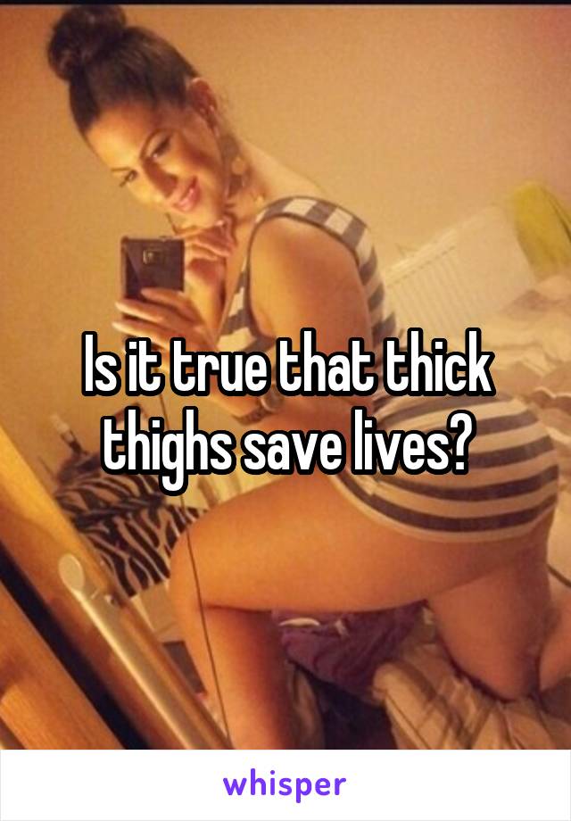 Is it true that thick thighs save lives?