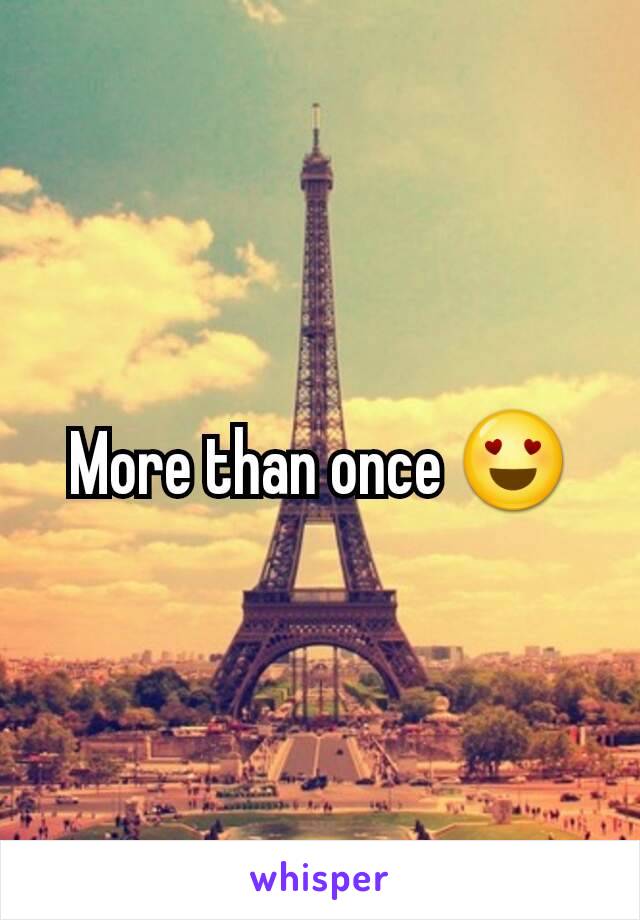 More than once 😍