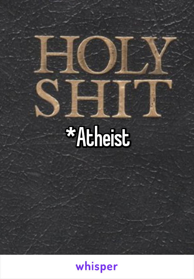 *Atheist