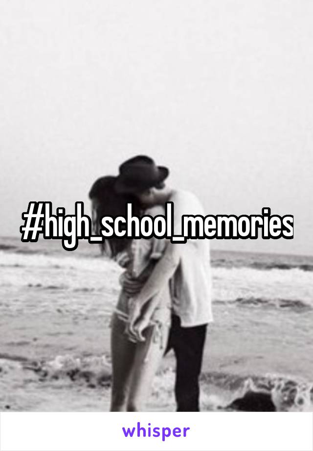 #high_school_memories