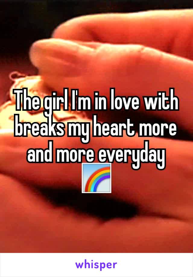 The girl I'm in love with breaks my heart more and more everyday 🌈