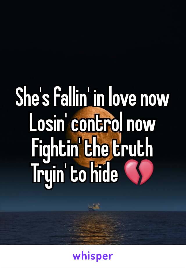 She's fallin' in love now
Losin' control now
Fightin' the truth
Tryin' to hide 💔