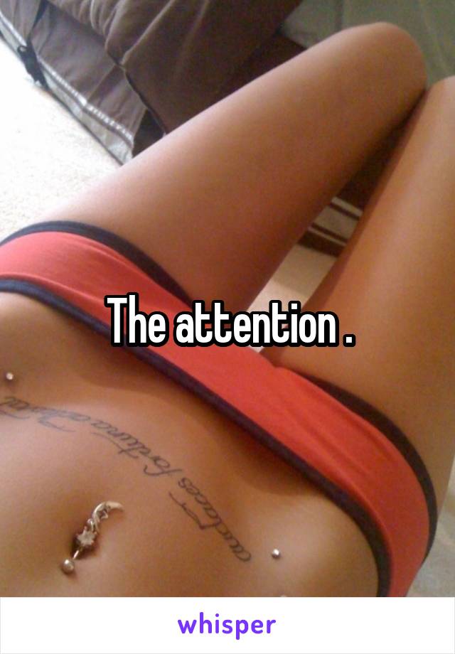 The attention .