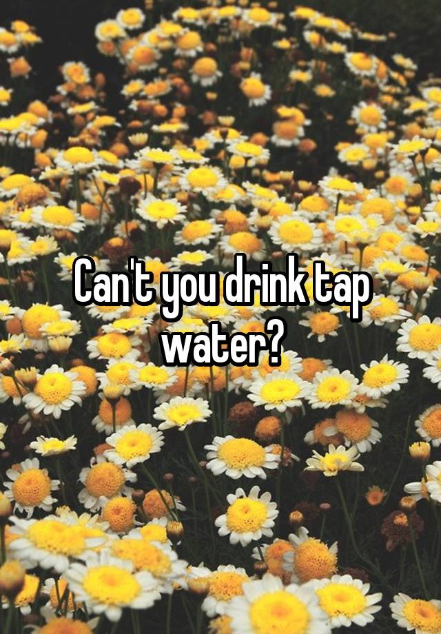 can-t-you-drink-tap-water