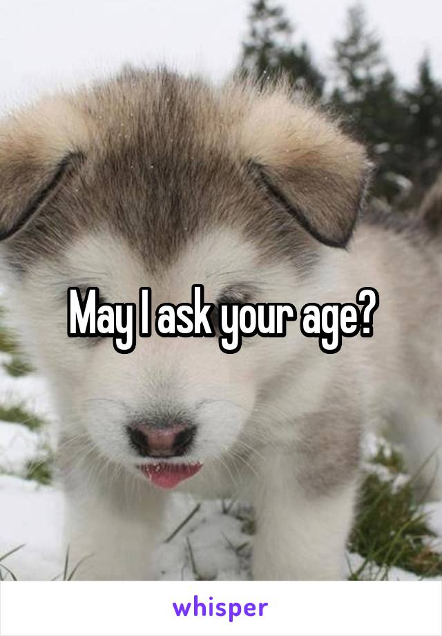 May I ask your age?