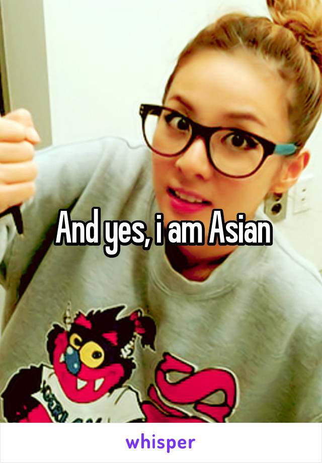 And yes, i am Asian