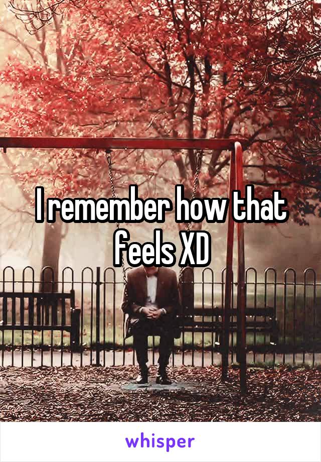 I remember how that feels XD