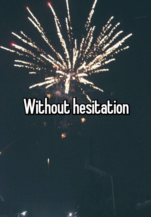 Without Hesitation Definition