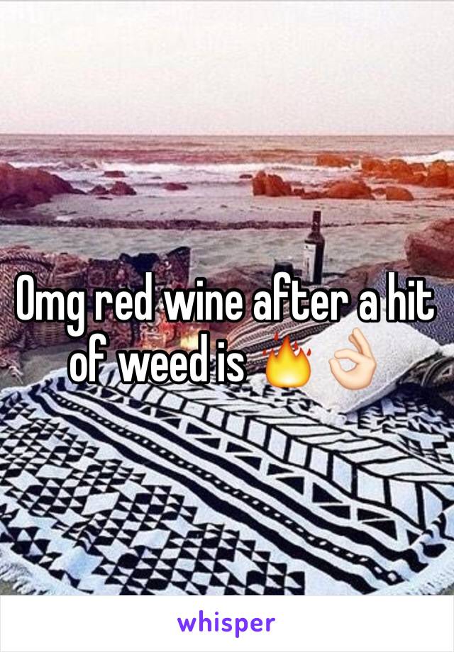 Omg red wine after a hit of weed is 🔥👌🏻
