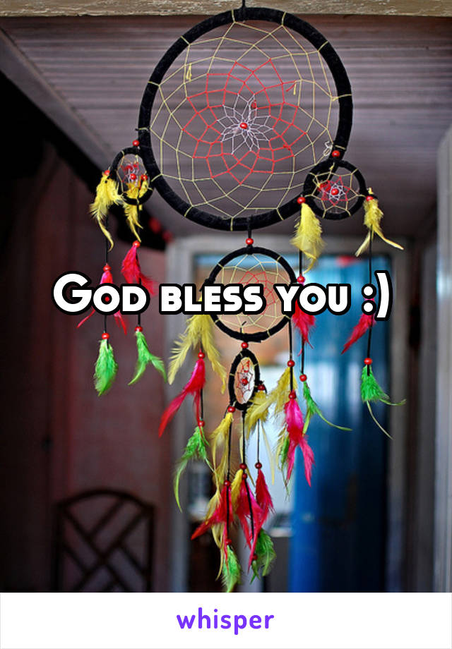 God bless you :) 
