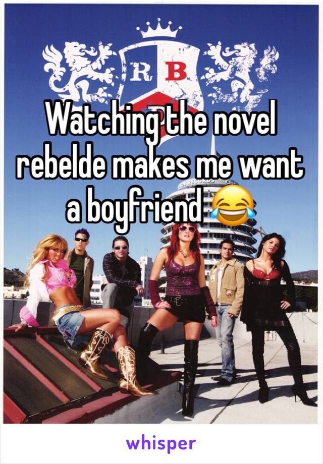 Watching the novel rebelde makes me want a boyfriend 😂