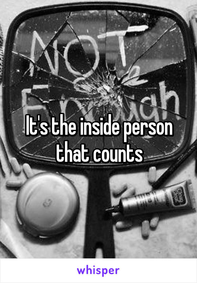 It's the inside person that counts