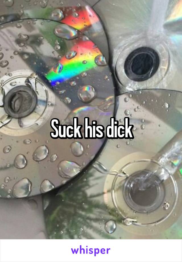 Suck his dick