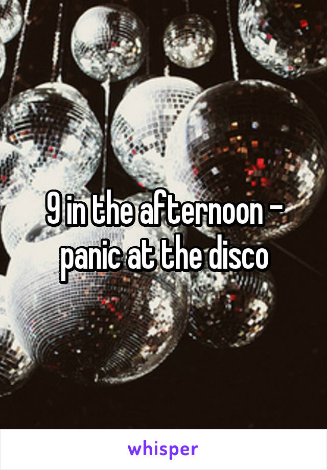 9 in the afternoon - panic at the disco