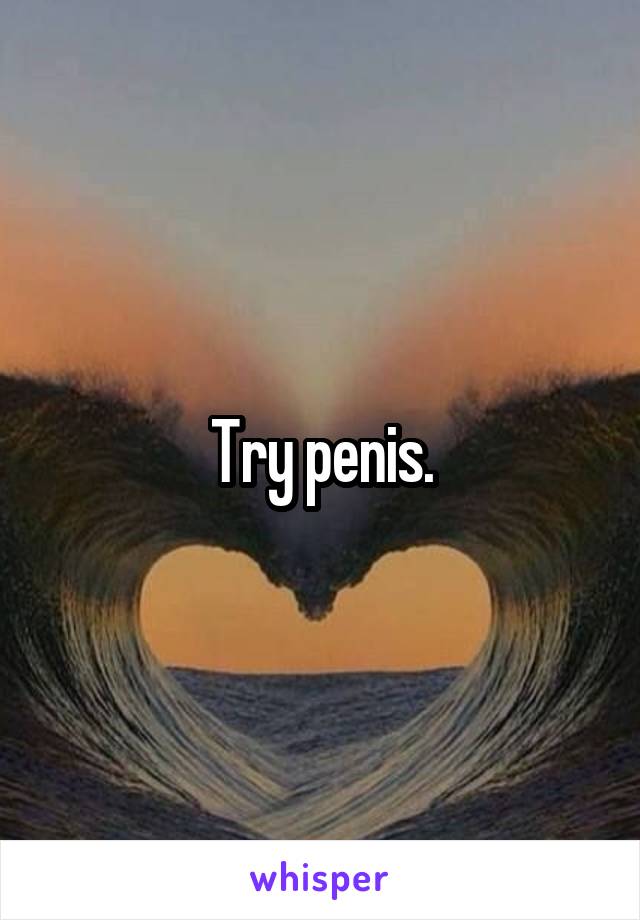 Try penis.