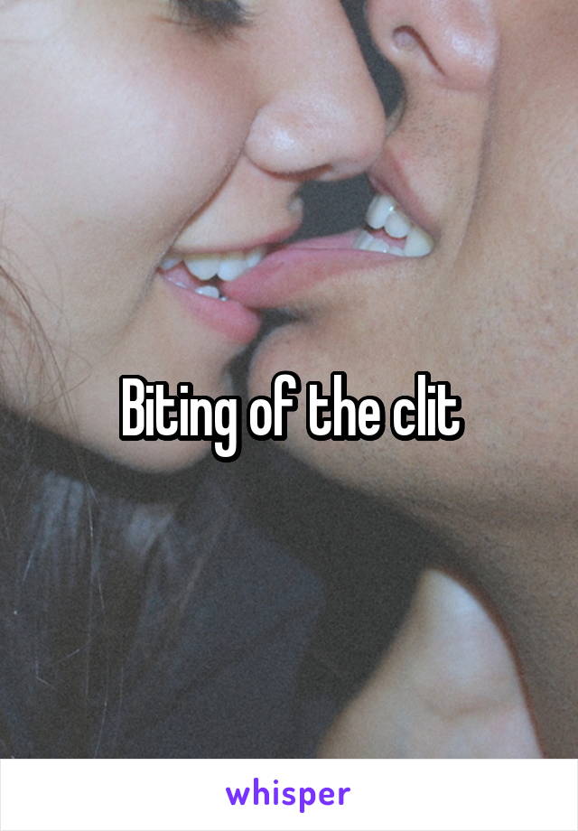 Biting of the clit