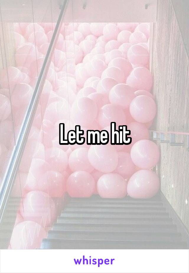 Let me hit