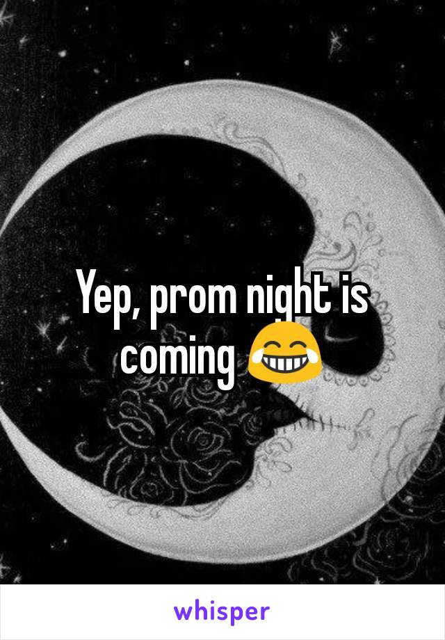 Yep, prom night is coming 😂