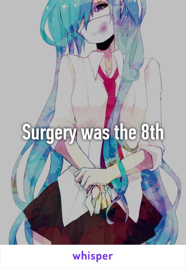 Surgery was the 8th