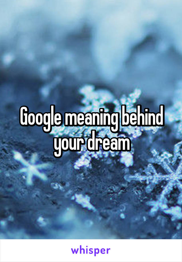 Google meaning behind your dream