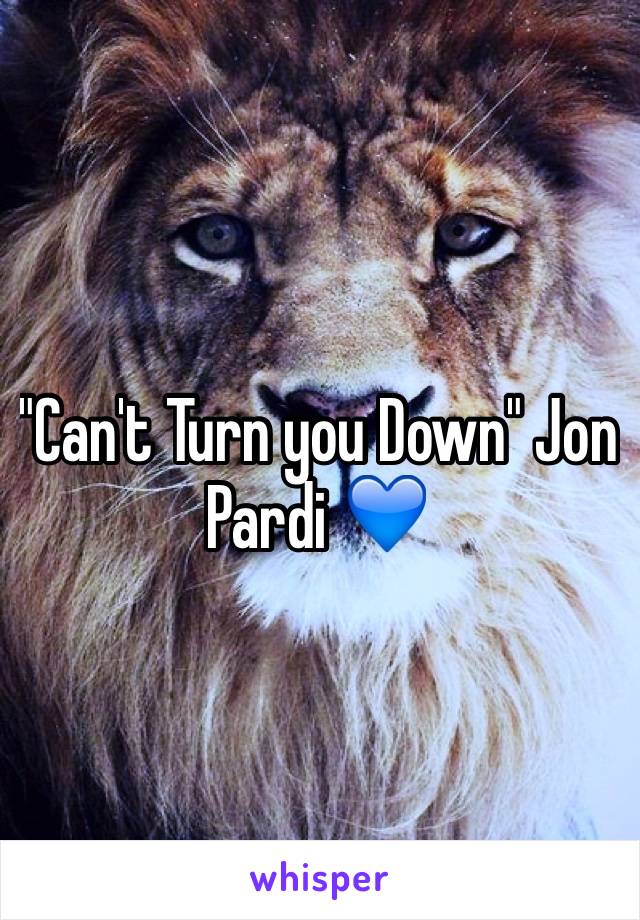 "Can't Turn you Down" Jon Pardi 💙