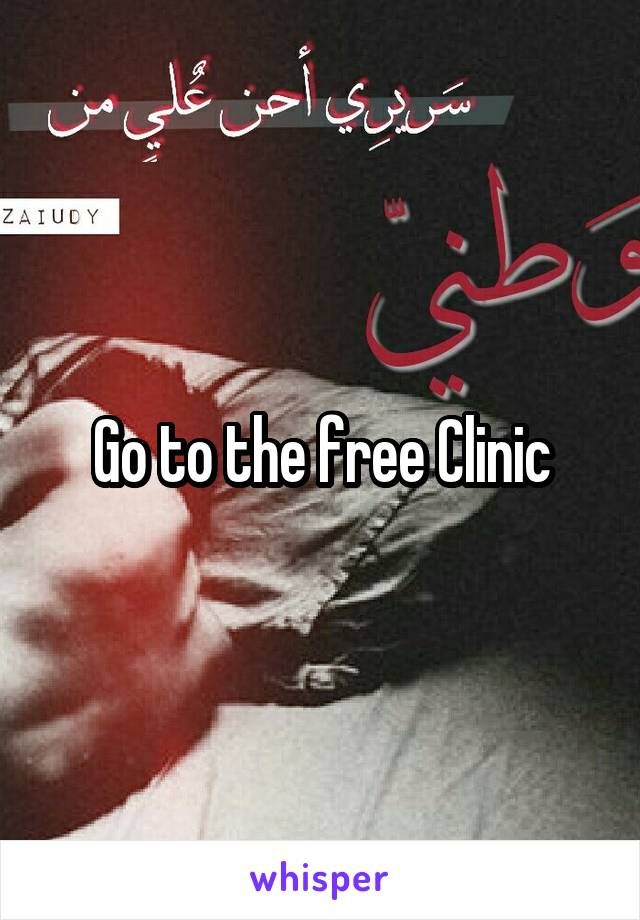 Go to the free Clinic
