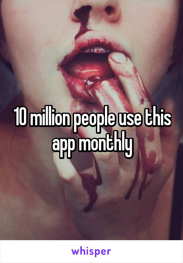 10 million people use this app monthly