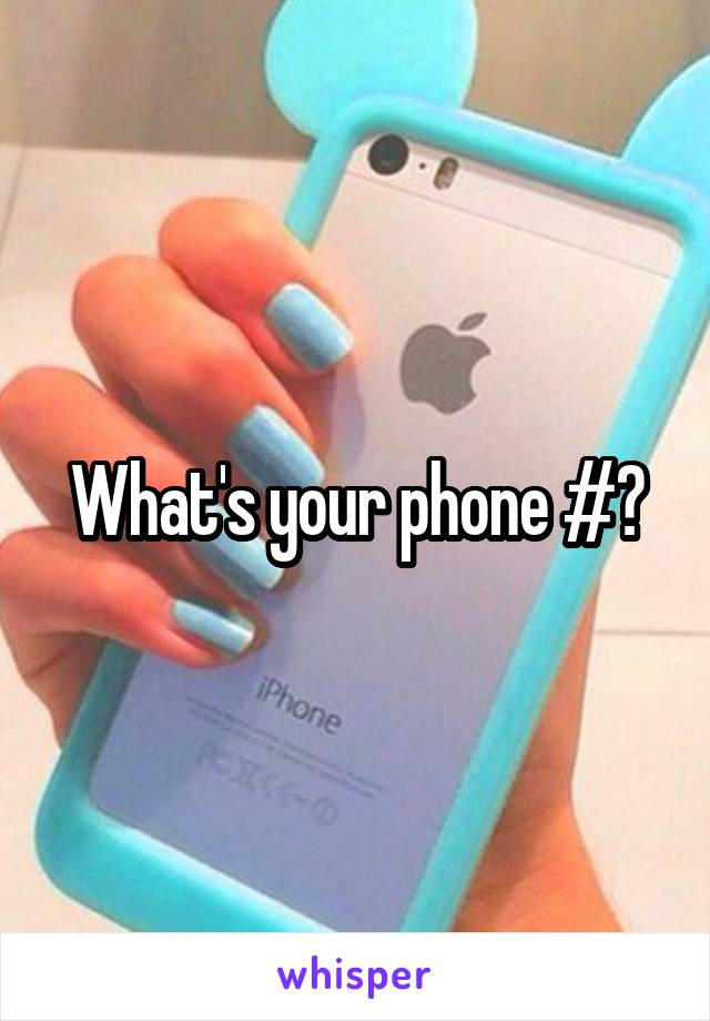 What's your phone #?