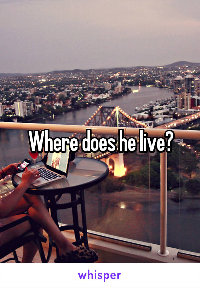 Where does he live?