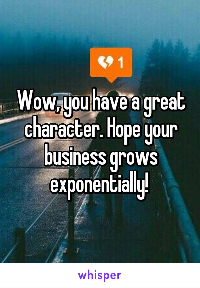Wow, you have a great character. Hope your business grows exponentially! 